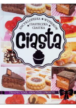 Encyklopedia wypieków Ciasta ciastka ciasteczka