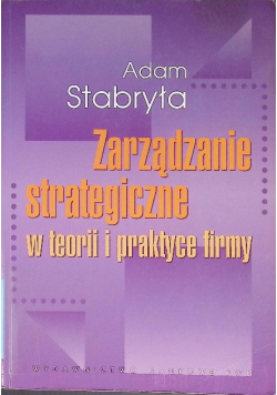 Zarządzanie strategiczne w teorii i w praktyce firmy