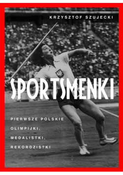 Sportsmenki pierwsze polskie olimpijki, medalistki, rekordzistki