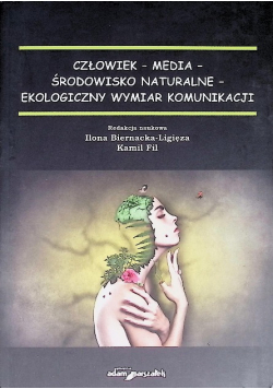 Człowiek - media - środowisko naturalne - ekologiczny wymiar komunikacji