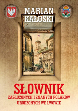 Słownik zasłużonych i znanych Polaków urodzonych we Lwowie