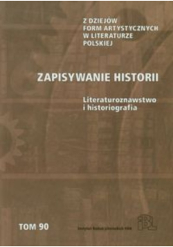 Zapisywanie historii Literaturoznawstwo i historiografia