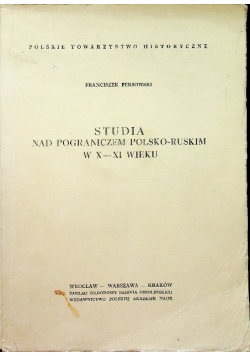Studia nad pograniczem polsko ruskim w X - XI wieku