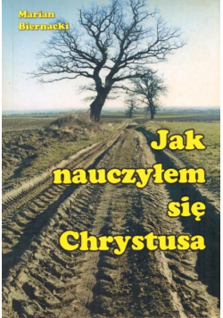 Jak nauczyłem się Chrystusa