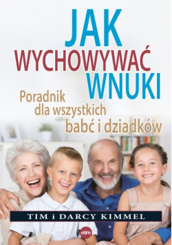 Jak wychowywać wnuki poradnik dla wszystkich babć i dziadków