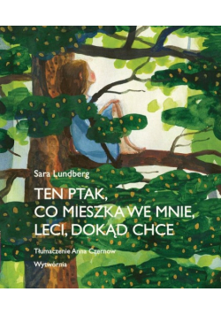 Ten ptak co mieszka we mnie leci dokąd chce