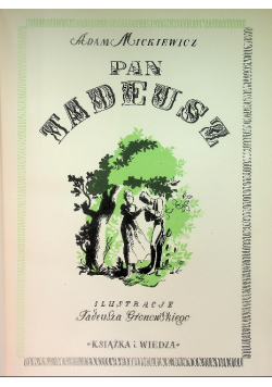 Pan Tadeusz czyli ostatni zajazd na Litwie Historia Szlachecka z 1811 i 1812 roku we dwunastu księgach wierszem 1950r.
