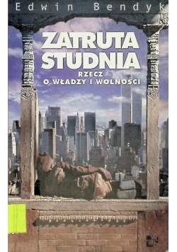 Zatruta studnia Rzecz o władzy i wolności