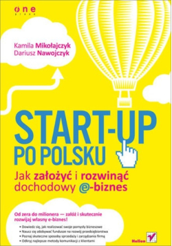 Start up po polsku Jak założyć i rozwinąć dochodowy e biznes