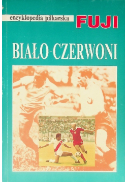 Encyklopedia piłkarska FUJI Biało Czerwoni