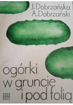 Ogórki w gruncie i pod folią Dobrzańska, ogórek