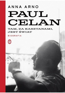 Paul Celan. Tam, za kasztanami, jest świat