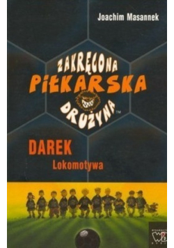 Zakręcona piłkarska drużyna Część 5 Darek Lokomotywa