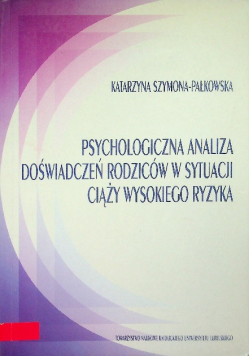 Psychologiczna analiza doświadczeń rodziców w sytuacji ciąży ryzyka
