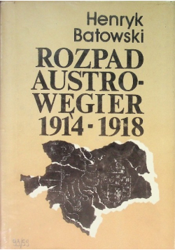 Rozpad Austro-Węgier 1914-1918