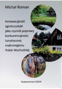 Innowacyjność agroturystyki jako czynnik poprawy konkurencyjności turystycznej makroregionu Polski Wschodniej