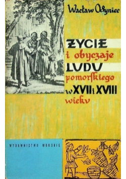 Życie i obyczaje ludu pomorskiego w XVII I XVIII w