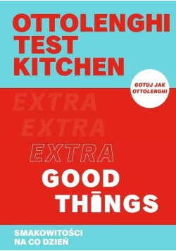 Ottolenghi test kitchen. Extra Good Things Smakowitości na co dzień