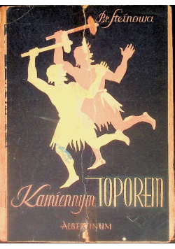 Kamiennym toporem. Powieść z epoki kamiennej dla młodzieży 1949 rok.