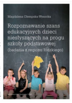 Rozpoznawanie szans edukacyjnych dzieci niesłyszących na progu szkoły podstawowej