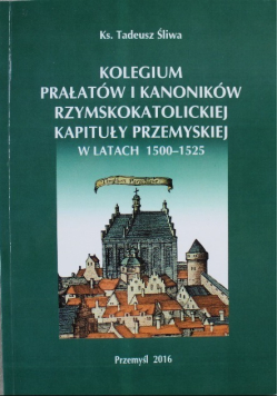 Kolegium Prałatów i kanoników rzymskokatolickiej kapituły przemyskiej w latach 1500 - 1525
