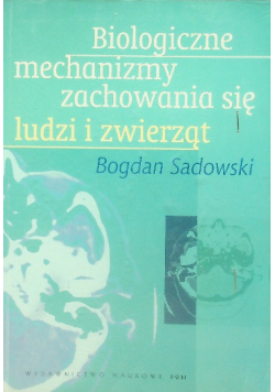 Biologiczne mechanizmy zachowania się ludzi i zwierząt