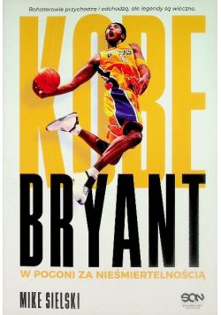 Kobe Bryant W pogoni za nieśmiertelnością