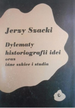 Dylematy historiografii idei oraz inne szkice i studia