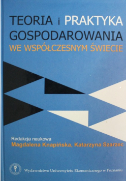 Teoria i praktyka gospodarowania we współczesnym świecie