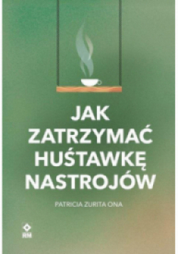 Jak zatrzymać huśtawkę nastrojów
