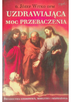 Uzdrawiająca moc przebaczenia