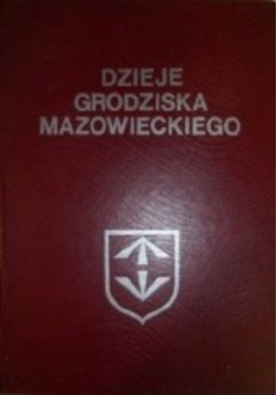 Dzieje Grodziska Mazowieckiego: Wybrane Problemy Józef Kazimierski