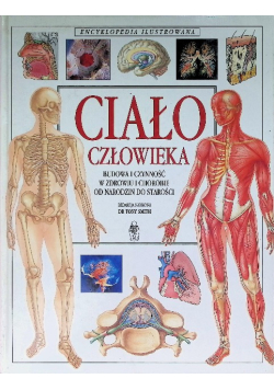 Encyklopedia ilustrowana ciało człowieka budowa i czynność w zdrowiu i chorobie od narodzin do starości