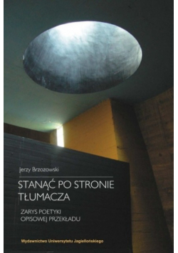 Stanąć po stronie tłumacza Zarys poetyki opisowej przekładu
