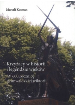 Krzyżacy w historii i legendzie wieków