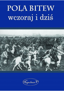 Pola bitew wczoraj i dziś