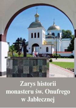Zarys Historii Monasteru Św. Onufrego W Jabłecznej