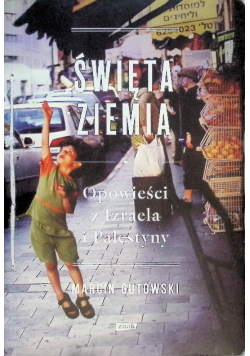 Święta Ziemia Opowieści z Izraela i Palestyny