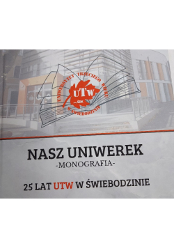 Nasz Uniwerek Monografia 25 lat UTW w Świebodzinie