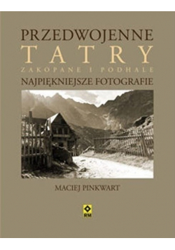 Przedwojenne Tatry Najpiękniejsze fotografie