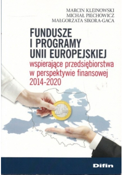 Fundusze i programy Unii Europejskiej wspierające przedsiębiorstwa w perspektywie finansowej 2014-2020