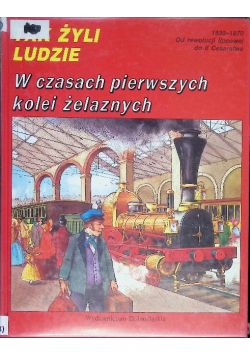 Tak żyli ludzie W czasach pierwszych kolei żelaznych