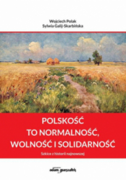 Polskość to normalność, wolność i solidarność