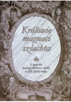 Królowie, magnaci, szlachta. Z życia elit dawnego Janowca i okolic w XVI-XVIII wieku