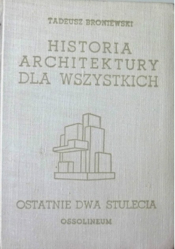 Historia architektury dla wszystkich. Ostatnie dwa stulecia