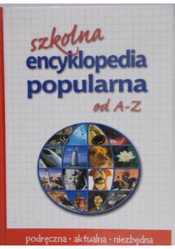 Szkolna encyklopedia popularna od A-Z