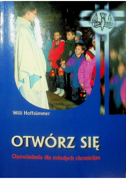 Otwórz się Opowiadania dla młodych chrześcijan
