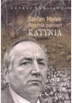 Stefan Melak. Strażnik pamięci Katynia