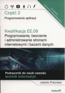 Programowanie aplikacji kwalifikacja EE.09 programowanie tworzenie i administrowanie stronami internetowymi i bazami danych Część 2