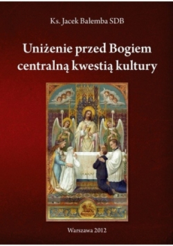 Uniżenie przed Bogiem centralną kwestią kultury
